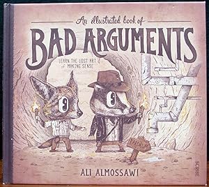Image du vendeur pour AN ILLUSTRATED BOOK OF BAD ARGUMENTS. Learn The Lost Art of Making Sense. Illustrations by Alejandro Giraldo. mis en vente par The Antique Bookshop & Curios (ANZAAB)