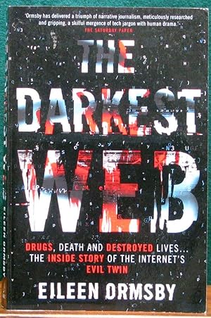 Image du vendeur pour THE DARKEST WEB. Drugs, death and destroyed lives. The inside story of the internet's evil twin. mis en vente par The Antique Bookshop & Curios (ANZAAB)