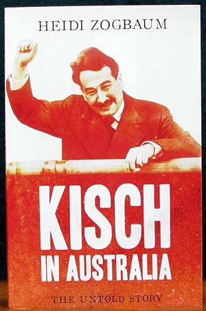 Seller image for KISCH IN AUSTRALIA. The Untold Story. for sale by The Antique Bookshop & Curios (ANZAAB)