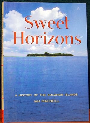 Seller image for SWEET HORIZONS. A History of the Solomon Islands. for sale by The Antique Bookshop & Curios (ANZAAB)