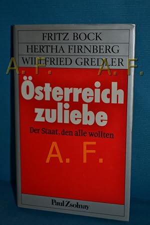 Bild des Verkufers fr sterreich zuliebe : der Staat, den alle wollten Fritz Bock , Hertha Firnberg , Willfried Gredler zum Verkauf von Antiquarische Fundgrube e.U.