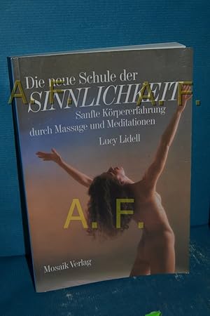 Seller image for Die neue Schule der Sinnlichkeit : sanfte Krpererfahrung durch Massage u. Meditationen Lucy Lidell. Unter Mitarb. von Sara Thomas . Fotografien Fausto Dorelli. bers. Renate Zeltner for sale by Antiquarische Fundgrube e.U.