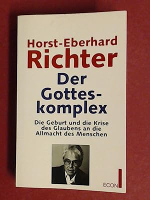 Der Gotteskomplex. Die Geburt und die Krise des Glaubens an die Allmacht des Menschen.