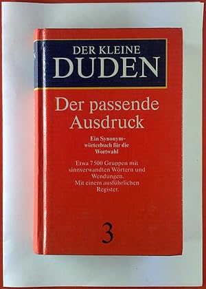 Seller image for Der kleine DUDEN. Der passende Ausdruck. Ein Synonymwrterbuch fr die Wortwahl for sale by biblion2