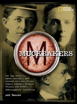 Seller image for Muckrakers : How Ida Tarbell, Upton Sinclair, and Lincoln Steffens Helped Expose Scandal, Inspire Reform, and Invent Investigative Journalism for sale by GreatBookPrices