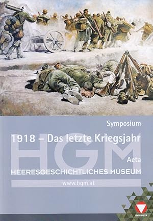 Bild des Verkufers fr 1918 - das letzte Kriegsjahr : Symposium, 9. November 2018. / Acta Austro-Polonica ; Bd. 11 zum Verkauf von Versandantiquariat Nussbaum