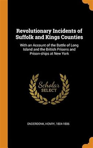 Bild des Verkufers fr Revolutionary Incidents of Suffolk and Kings Counties: With an Account of the Battle of Long Island and the British Prisons and Prison-Ships at New Yo zum Verkauf von GreatBookPrices