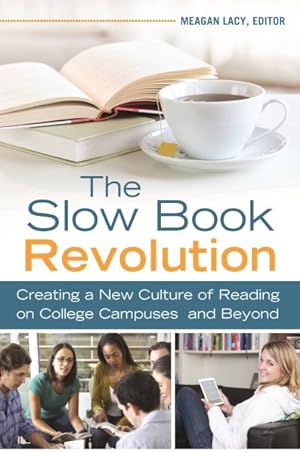 Imagen del vendedor de Slow Book Revolution : Creating a New Culture of Reading on College Campuses and Beyond a la venta por GreatBookPrices