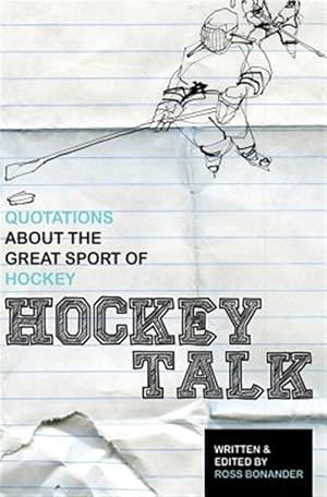 Bild des Verkufers fr Hockey Talk : Quotations About the Great Sport of Hockey, from the Players and Coaches Who Made It Great zum Verkauf von GreatBookPrices