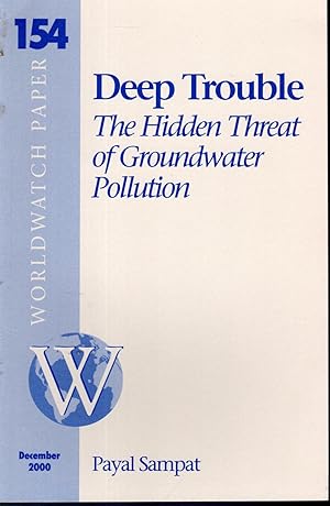 Seller image for Deep Trouble: The Hidden Threat of Groundwater Pollution (Worldwatch Paper #154, December, 2000) for sale by Dorley House Books, Inc.