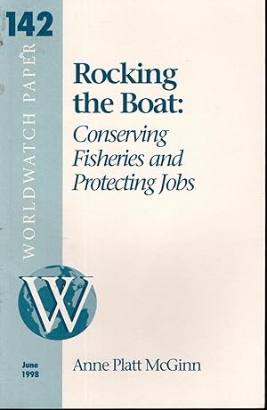 Seller image for Rocking the Boat: Conserving Fisheries and Protecting Jobs (Worldwatch Paper #142), June, 1998 for sale by Dorley House Books, Inc.