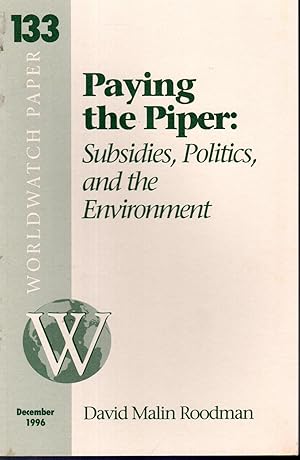 Immagine del venditore per Paying the Piper: Subsidies, Politics, and the Environment (Worldwatch Paper #133, December, 1996) venduto da Dorley House Books, Inc.