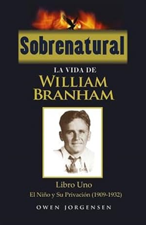 Seller image for Sobrenatural : La Vida De William Branham; El Nino Y Su Privacion 1909-1932 -Language: spanish for sale by GreatBookPrices
