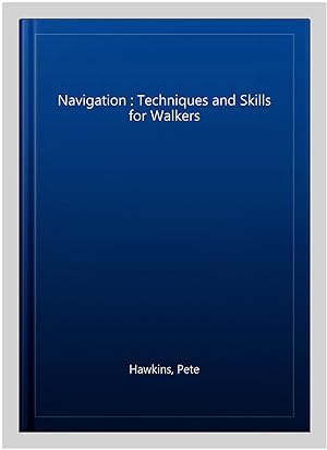 Image du vendeur pour Navigation : Techniques and Skills for Walkers mis en vente par GreatBookPrices