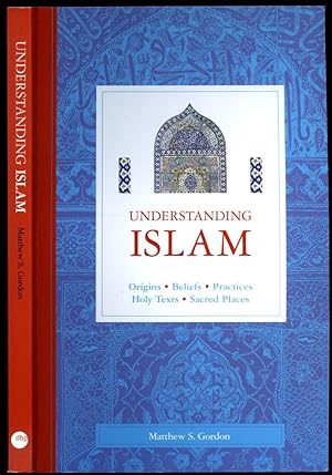 Seller image for Understanding Islam | Origins, Beliefs, Practices, Holy Texts, Sacred Places for sale by Little Stour Books PBFA Member