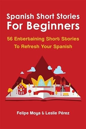 Seller image for Spanish Short Stories For Beginners: 56 Entertaining Short Stories To Refresh Your Spanish -Language: spanish for sale by GreatBookPrices