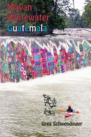 Bild des Verkufers fr Mayan Whitewater Guatemala: A Guide to the Rivers zum Verkauf von GreatBookPrices