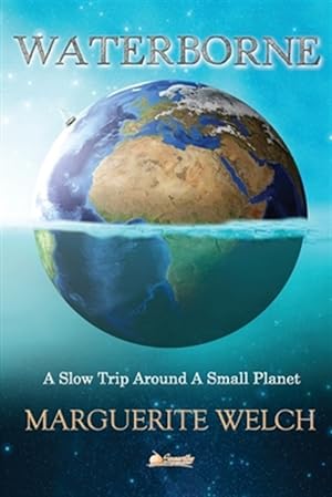 Bild des Verkufers fr Waterborne: A Slow Trip Around a Small Planet zum Verkauf von GreatBookPrices