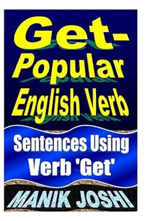 Imagen del vendedor de Get- Popular English Verb : Sentences Using Verb 'Get' a la venta por GreatBookPrices