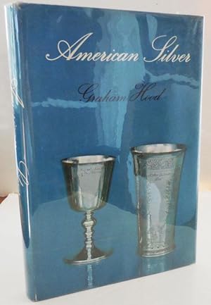 American Silver; A History of Style, 1650 - 1900