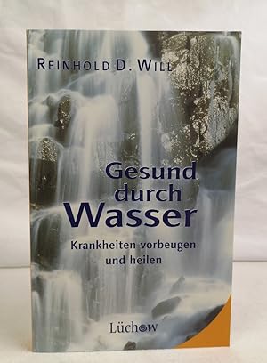 Image du vendeur pour Gesund durch Wasser. Krankheiten vorbeugen und heilen. Reinhold D. Will mis en vente par Antiquariat Bler