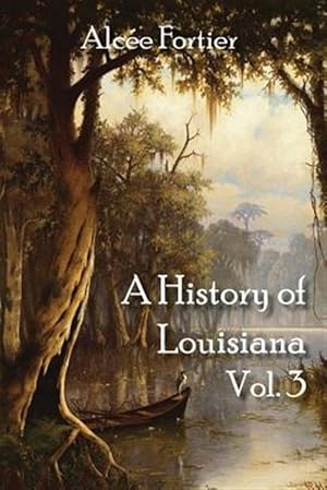 Imagen del vendedor de A History of Louisiana Vol. 3 a la venta por GreatBookPrices