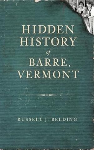 Image du vendeur pour Hidden History of Barre, Vermont mis en vente par GreatBookPrices