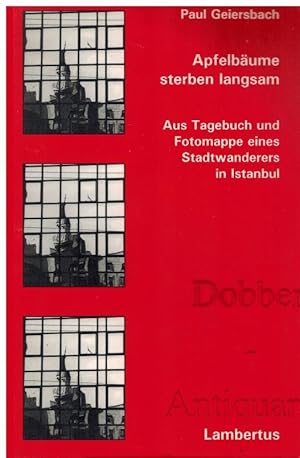 Bild des Verkufers fr Apfelbume sterben langsam. Aus Tagebuch und Fotomappe eines Stadtwanderers in Istanbul. zum Verkauf von Dobben-Antiquariat Dr. Volker Wendt