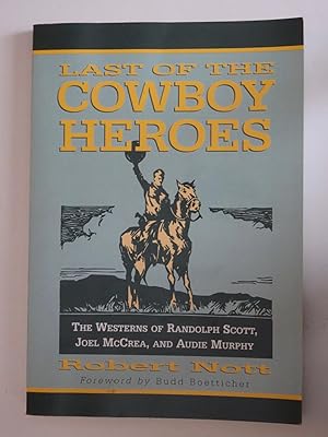 Imagen del vendedor de The Last Of The Cowboy Heroes: The Westerns Of Randolph Scott, Joel McCrea, and Audie Murphy a la venta por Powdersmoke Pulps