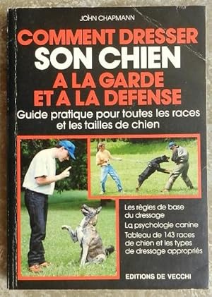 Comment dresser son chien à la garde et à la défense. Guide pratique pour toutes les races et les...