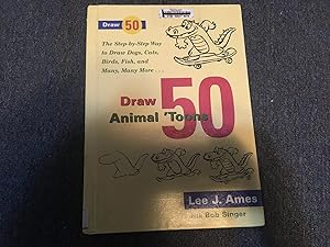 Draw 50 Animal 'Toons: The Step-by-Step Way to Draw Dogs, Cats, Birds, Fish, and Many, Many More