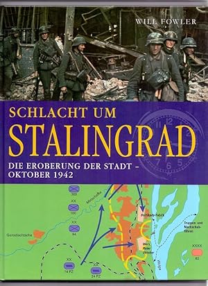 Schlacht um Stalingrad : die Eroberung der Stadt - Oktober 1942. Will Fowler. [Übers.: Die Textwe...