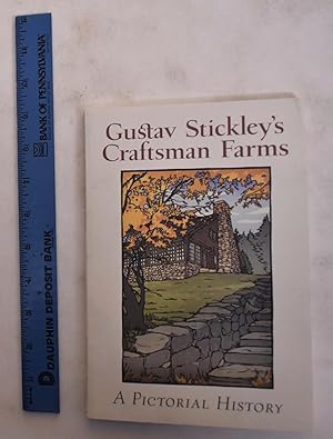 Gustav Stickley's Craftsman Farms: A Pictorial History