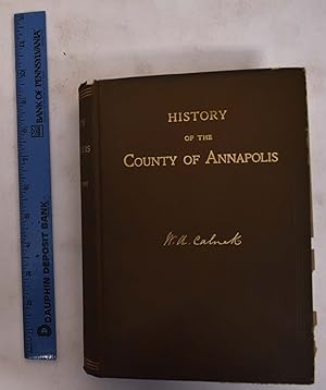 Image du vendeur pour History of the County of Annapolis: Including Old Port Royals and Acadia, With Memoirs of its Representatives in the Provincial Parliament, and Biographical and Genealogical Sketches of its Early English Settlers and Their Families mis en vente par Mullen Books, ABAA