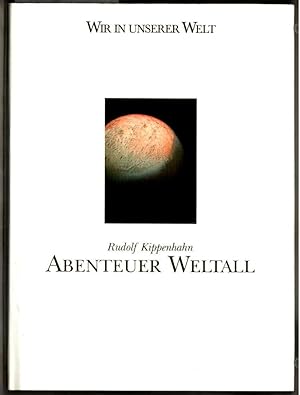 Abenteuer Weltall. Rudolf Kippenhahn. [Bauunternehmung Heitkamp, Herne] / Wir in unserer Welt.