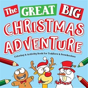 Seller image for The Great Big Christmas Adventure Coloring & Activity Book For Toddlers & Preschoolers: Toddler & Preschool Stocking Stuffers Gift Ideas for Kids, Age for sale by GreatBookPrices