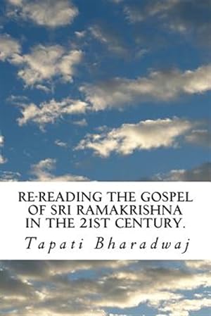 Image du vendeur pour Re-Reading the Gospel of Sri Ramakrishna in the 21st Century. mis en vente par GreatBookPrices