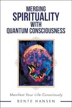Bild des Verkufers fr Merging Spirituality With Quantum Consciousness : Manifest Your Life Consciously zum Verkauf von GreatBookPrices