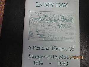 Seller image for In My Day A Fictional History Of Sangerville, Maine 1814-1989 for sale by Open Door Books  MABA