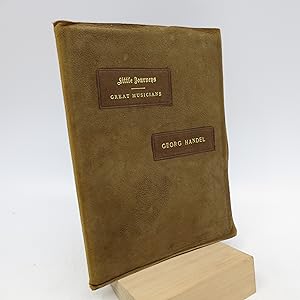 Little Journeys to the Homes of Great Musicians: Handel (Signed Limited Edition)