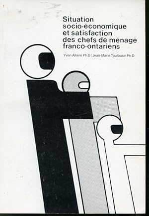 Seller image for Situation socio-conomique et satisfaction des chefs de mnage franco-ontariens for sale by Librairie Le Nord