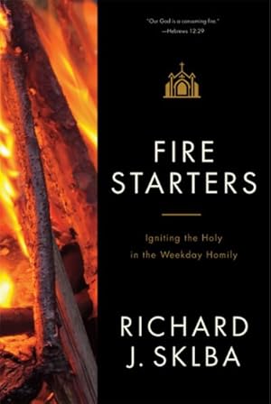 Immagine del venditore per Fire Starters : Igniting the Holy in the Weekday Homily venduto da GreatBookPrices