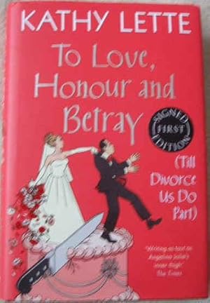 Imagen del vendedor de To Love, Honour And Betray: Till Divorce Us Do Part (Signed) a la venta por BooksandRecords, IOBA