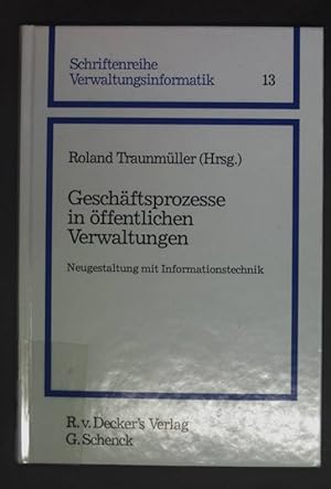 Seller image for Geschftsprozesse in ffentlichen Verwaltungen : Neugestaltung mit Informationstechnik. Schriftenreihe Verwaltungsinformatik ; Bd. 13. for sale by books4less (Versandantiquariat Petra Gros GmbH & Co. KG)