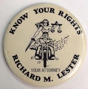 Know your rights / Your attorney Richard M. Lester [pinback button]