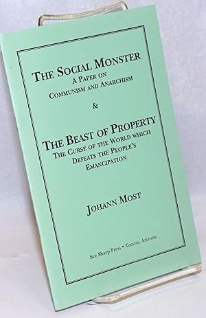 Bild des Verkufers fr The Social Monster: a paper on Communism and Anarchism & The Beast of Property: the curse of the world which defeat's the people's emancipation zum Verkauf von Bolerium Books Inc.