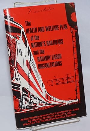 Seller image for The Health and welfare plan of the nation's railroads and the railway labor organizations: as described in group policy contract GA-23000 as amended effective January 1, 1979 for sale by Bolerium Books Inc.