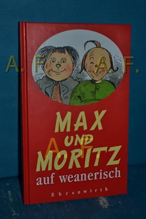 Bild des Verkufers fr Max und Moritz auf weanerisch : a Gschicht in sieben Lausbuamstickl nach Wilhelm Busch zum Verkauf von Antiquarische Fundgrube e.U.