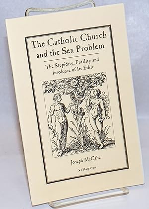 Bild des Verkufers fr The Catholic Church and the Sex Problem: the stupidity, futility and insolence of its ethic zum Verkauf von Bolerium Books Inc.