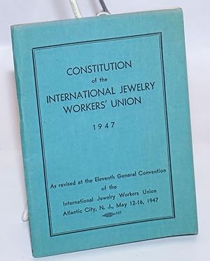 Constitution. As revised at the Eleventh General Convention of the International Jewelry Workers ...